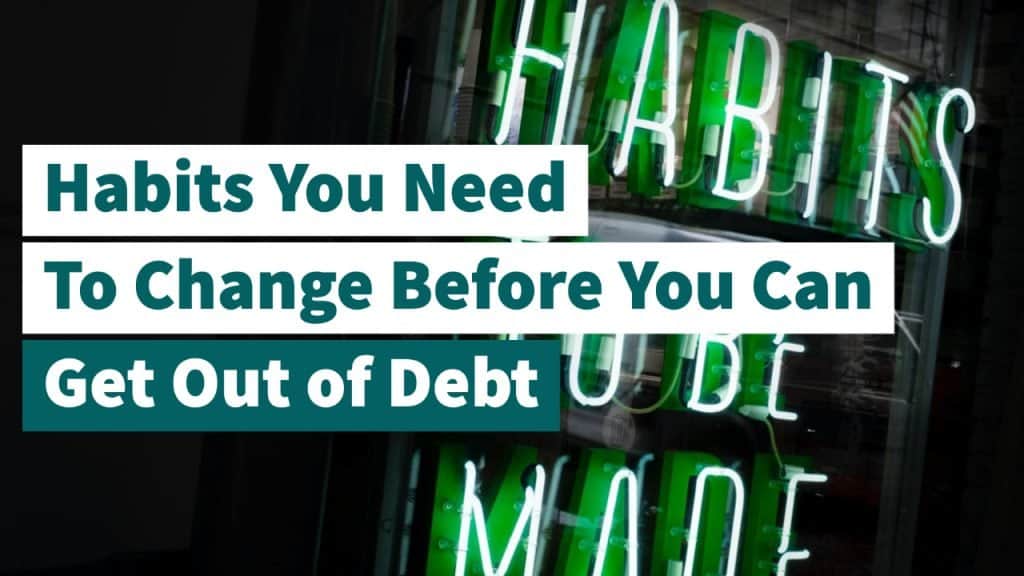 Habits You Need To Change Before You Can Get Out Of Debt