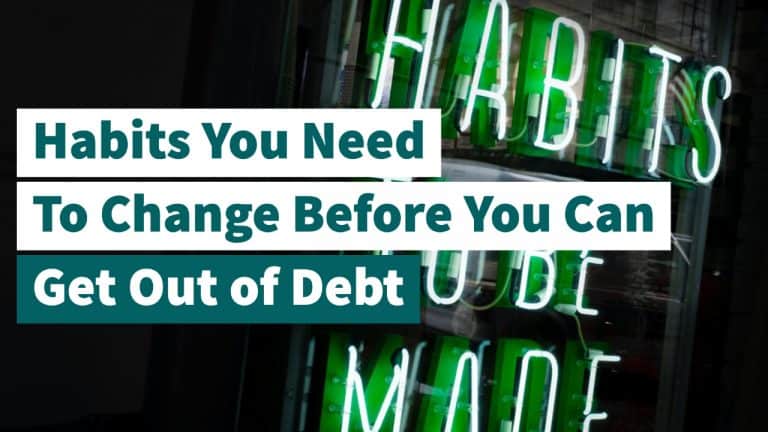 Habits You Need To Change Before You Can Get Out Of Debt