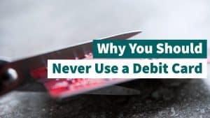 Why You Should Never Use A Debit Card